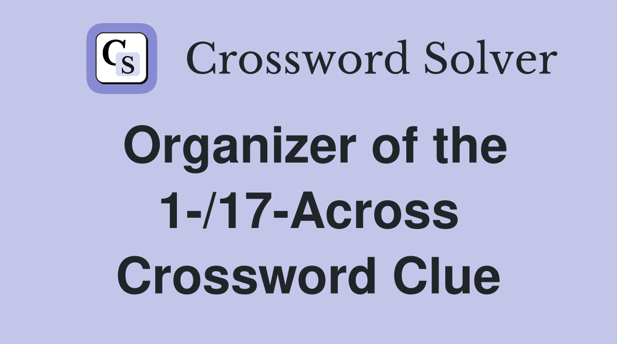 Organizer of the 1-/17-Across Crossword Clue
