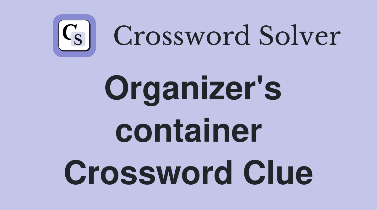 Organizer's container Crossword Clue