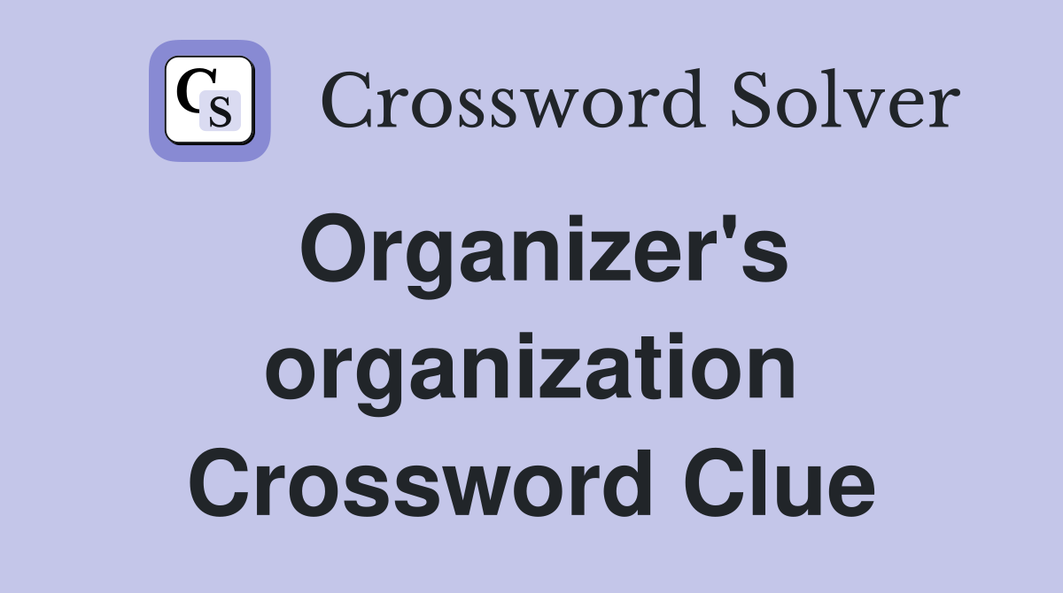 Organizer's organization Crossword Clue