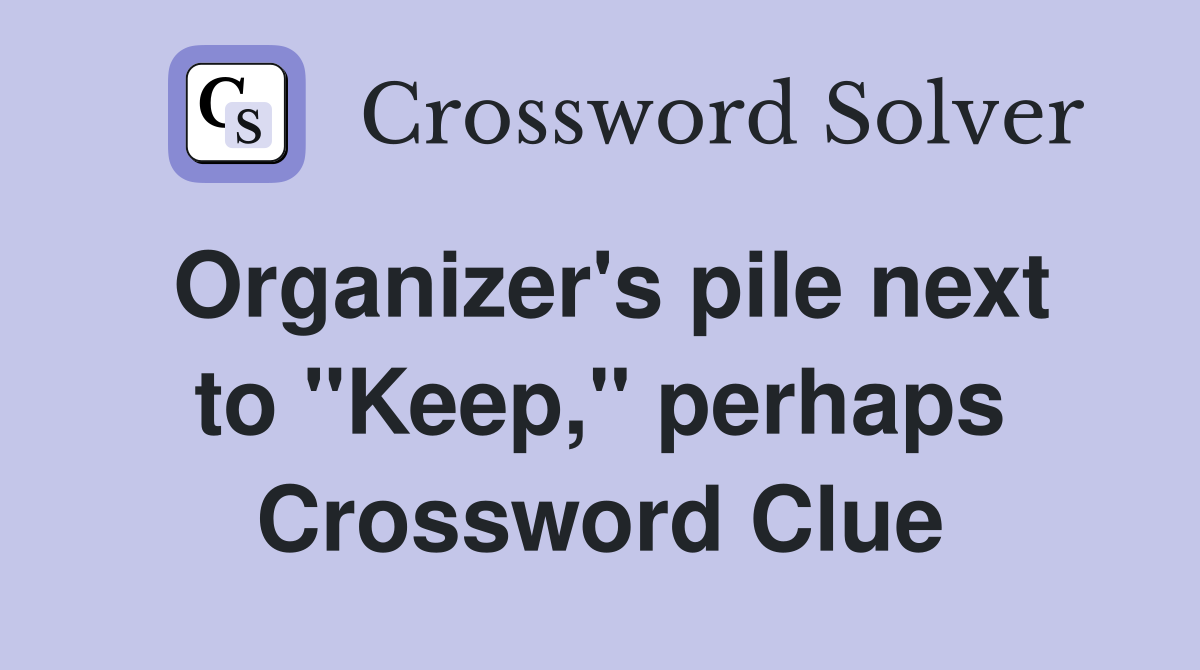 Organizer's pile next to "Keep," perhaps Crossword Clue