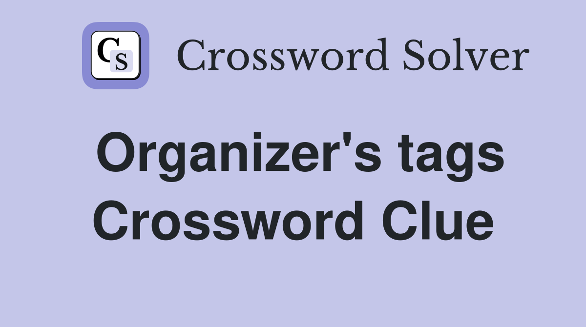 Organizer's tags Crossword Clue