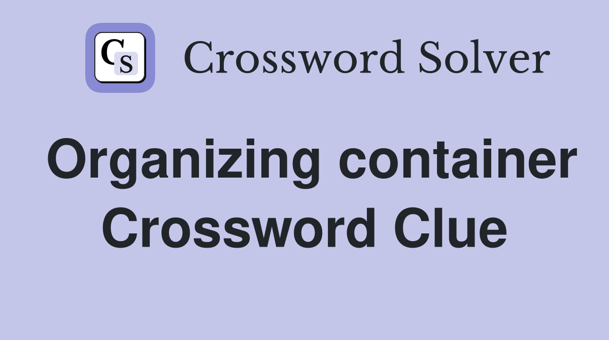Organizing container Crossword Clue