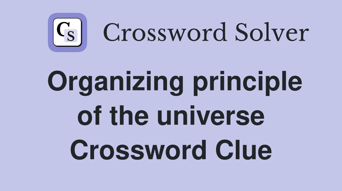 Organizing principle of the universe Crossword Clue