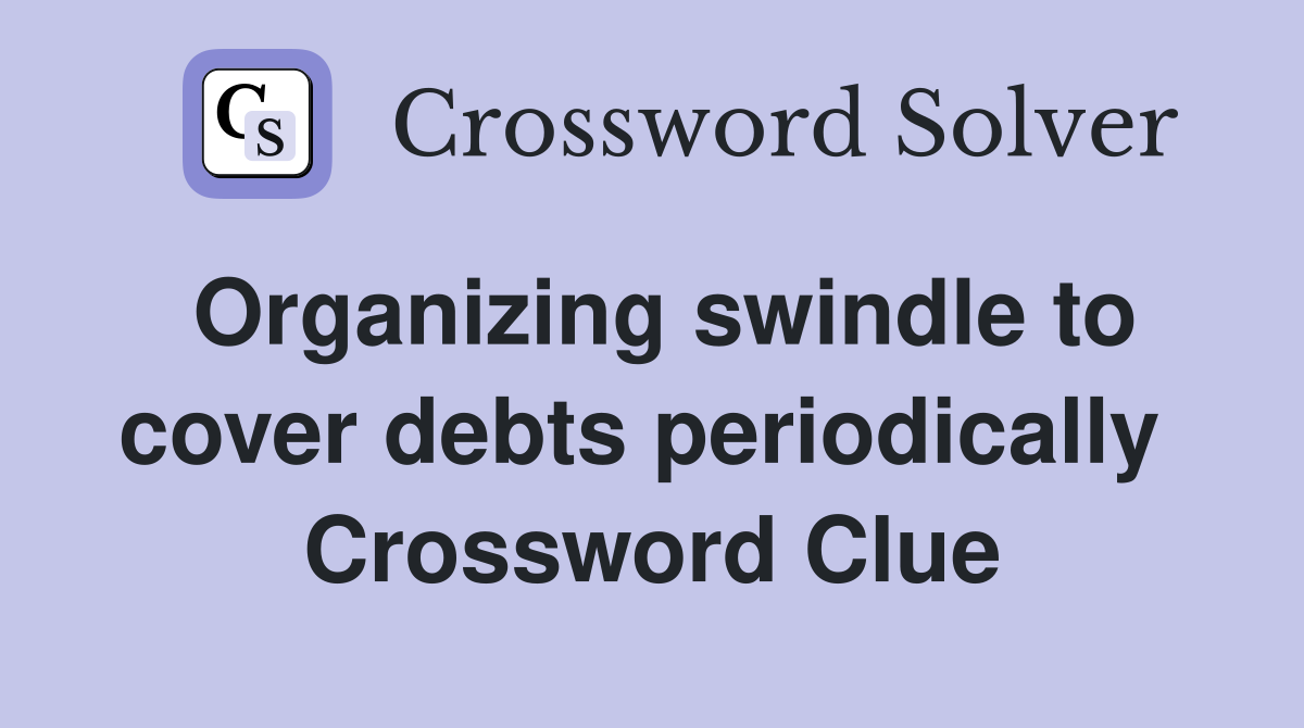 Organizing swindle to cover debts periodically  Crossword Clue