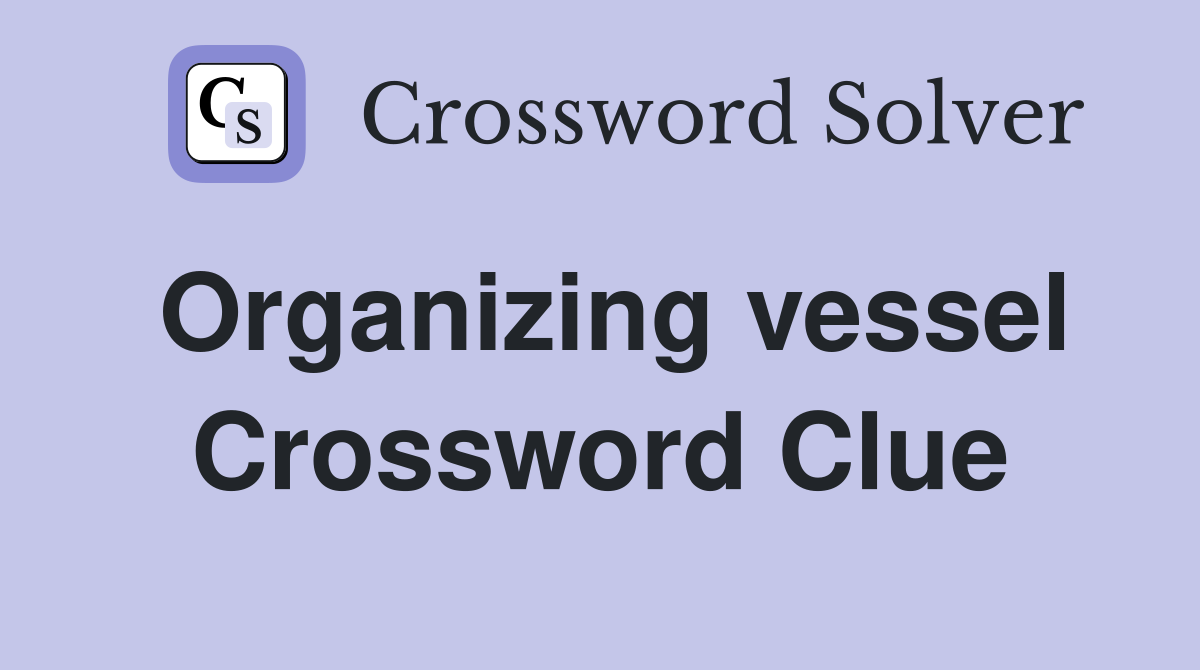 Organizing vessel Crossword Clue