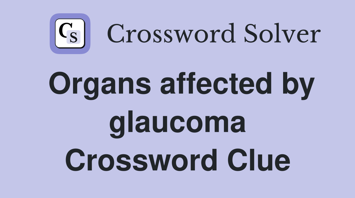 Organs affected by glaucoma Crossword Clue