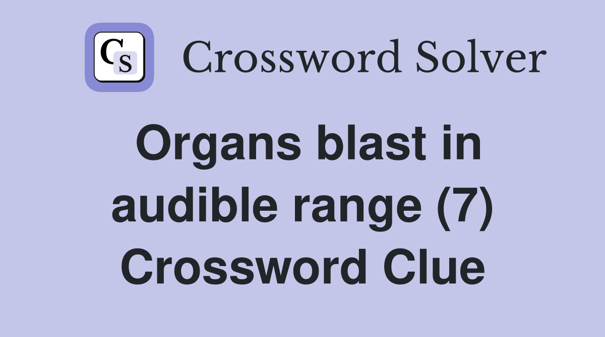 Organs blast in audible range (7) Crossword Clue