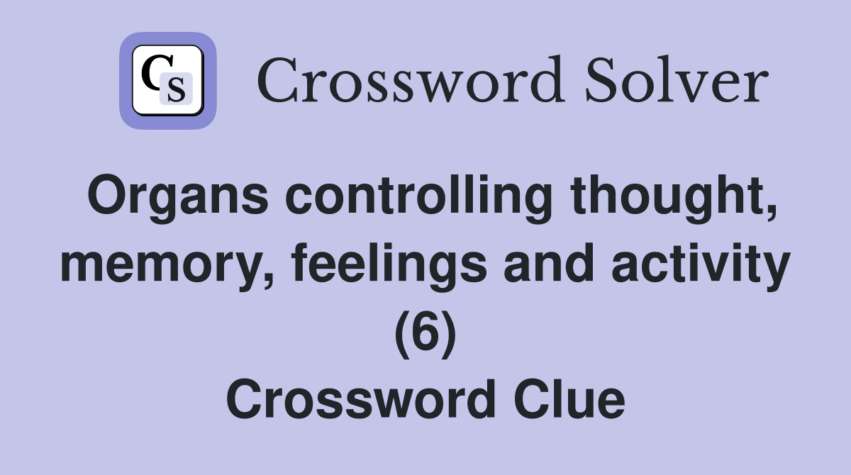 Organs controlling thought, memory, feelings and activity (6) Crossword Clue