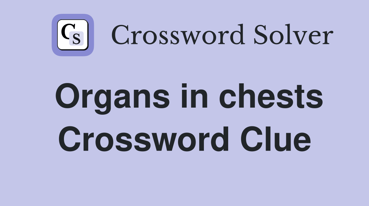 Organs in chests Crossword Clue