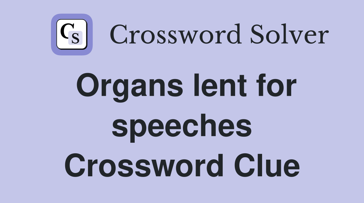 Organs lent for speeches Crossword Clue