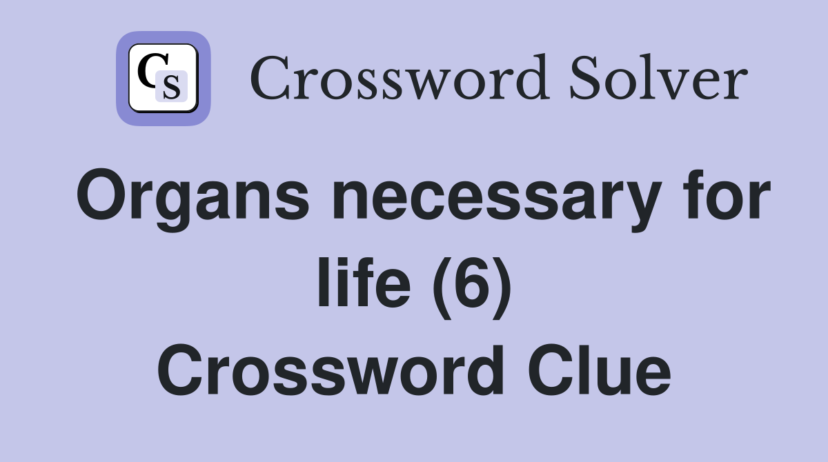 Organs necessary for life (6) Crossword Clue