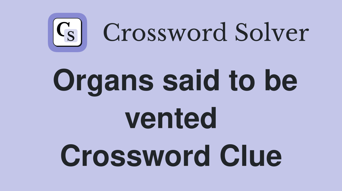 Organs said to be vented Crossword Clue