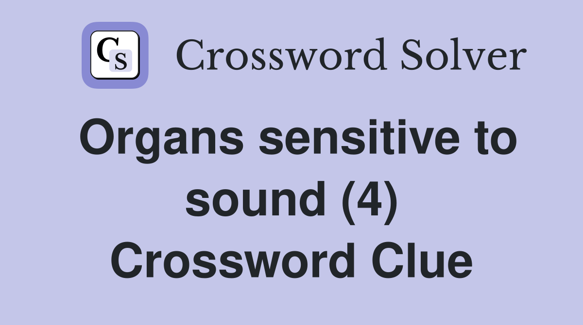 Organs sensitive to sound (4) Crossword Clue