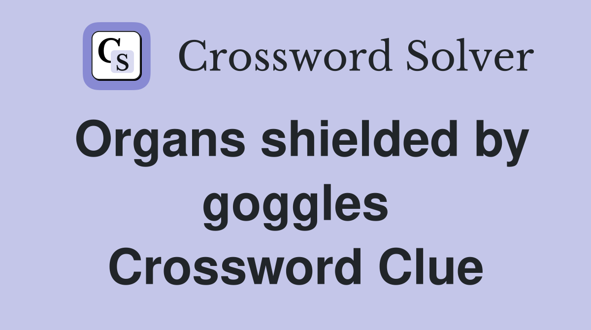 Organs shielded by goggles Crossword Clue
