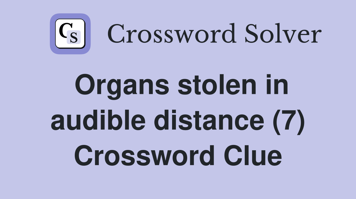 Organs stolen in audible distance (7) Crossword Clue