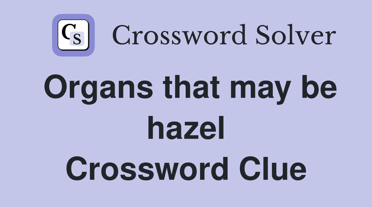 Organs that may be hazel Crossword Clue