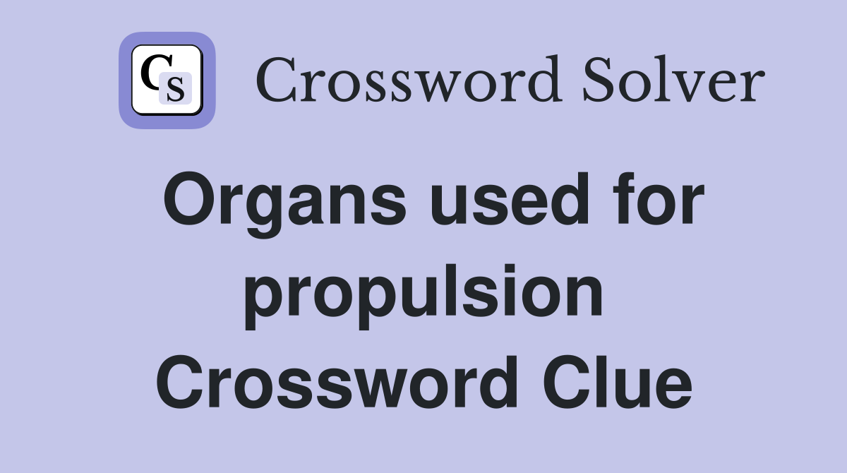 Organs used for propulsion Crossword Clue