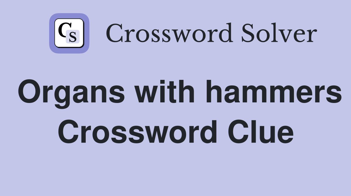 Organs with hammers Crossword Clue