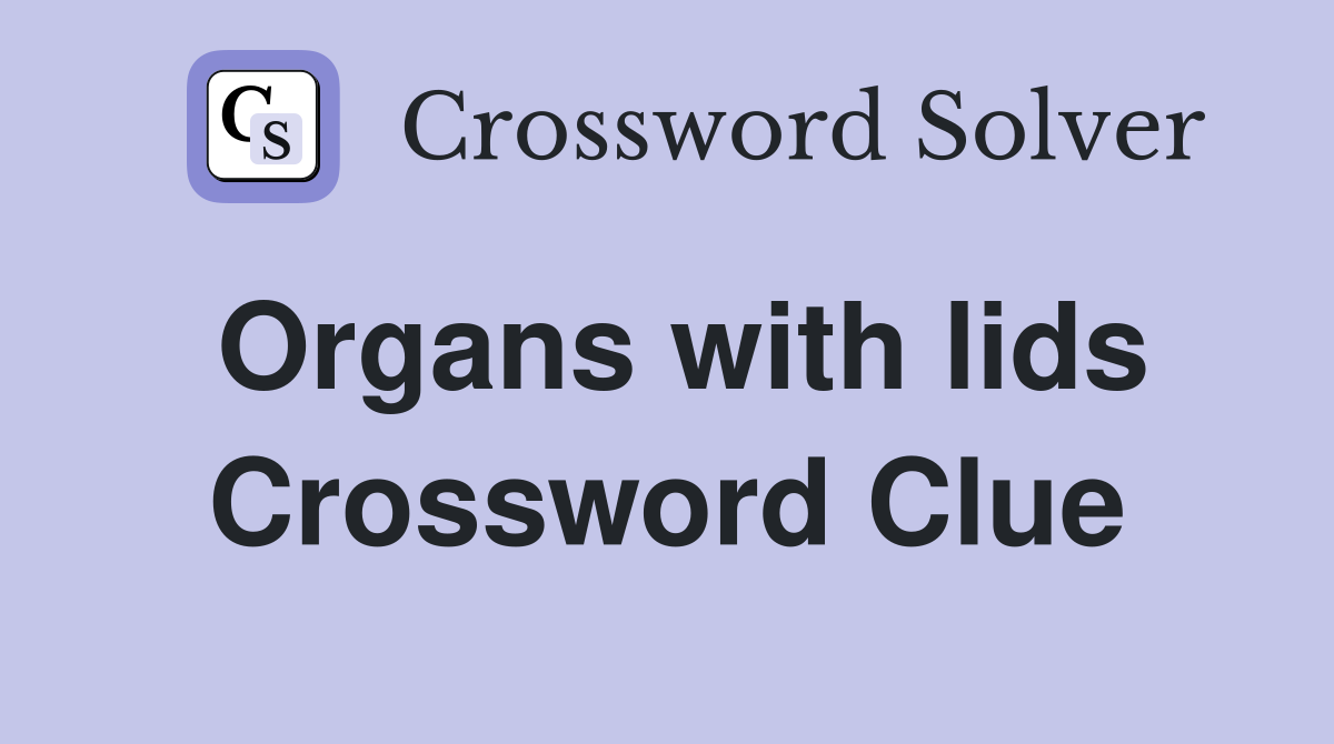 Organs with lids Crossword Clue