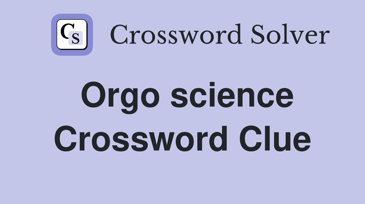 Orgo science Crossword Clue