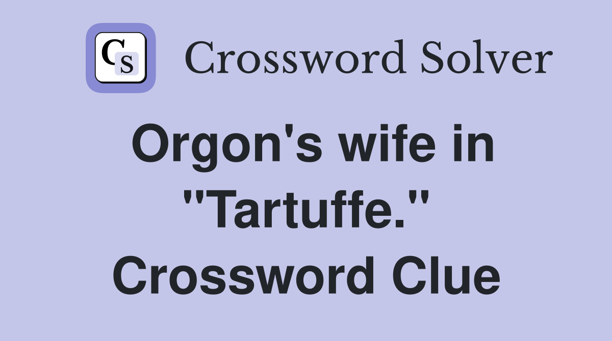 Orgon's wife in "Tartuffe." Crossword Clue