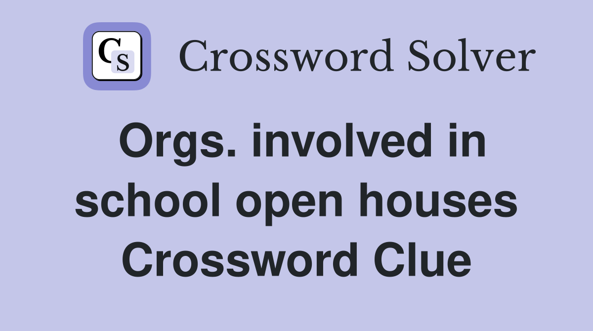Orgs. involved in school open houses Crossword Clue