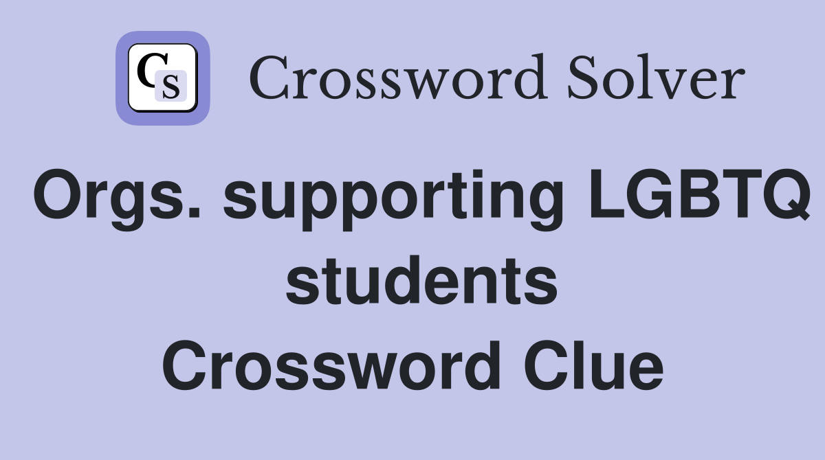 Orgs. supporting LGBTQ  students Crossword Clue
