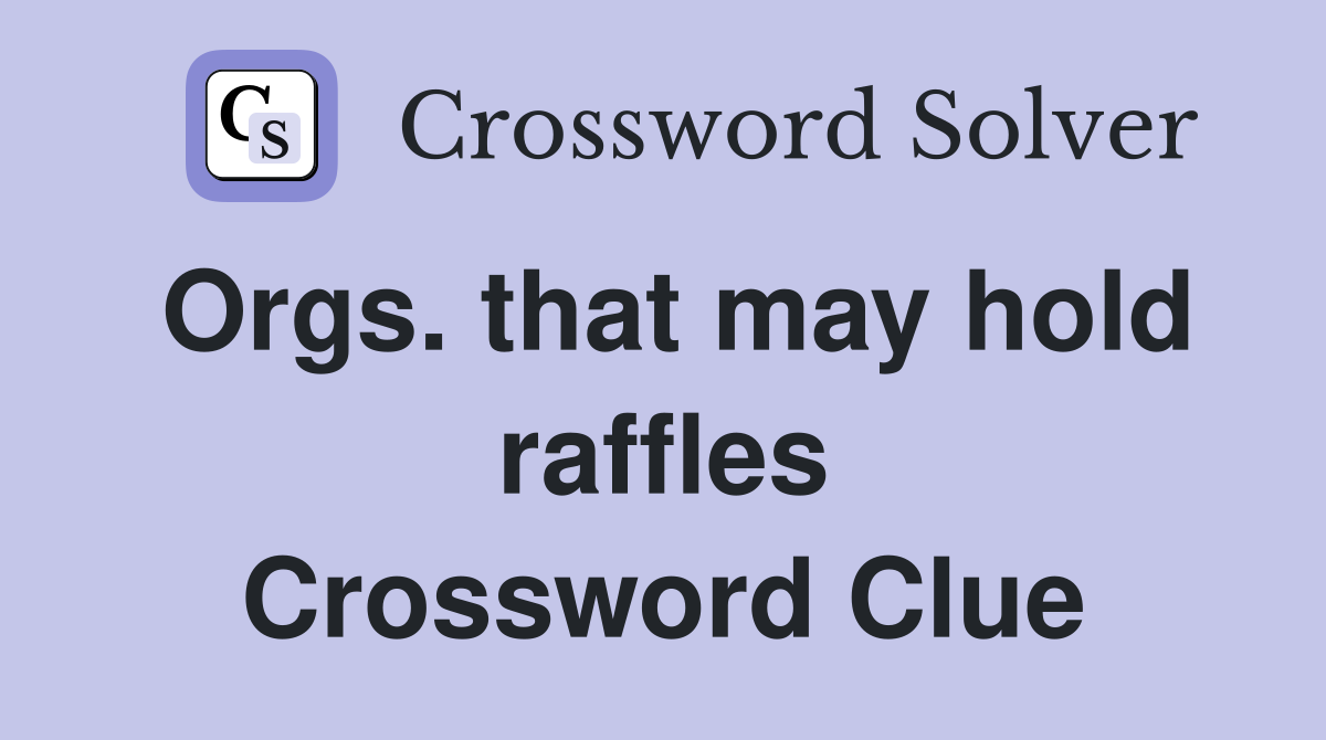 Orgs. that may hold raffles Crossword Clue
