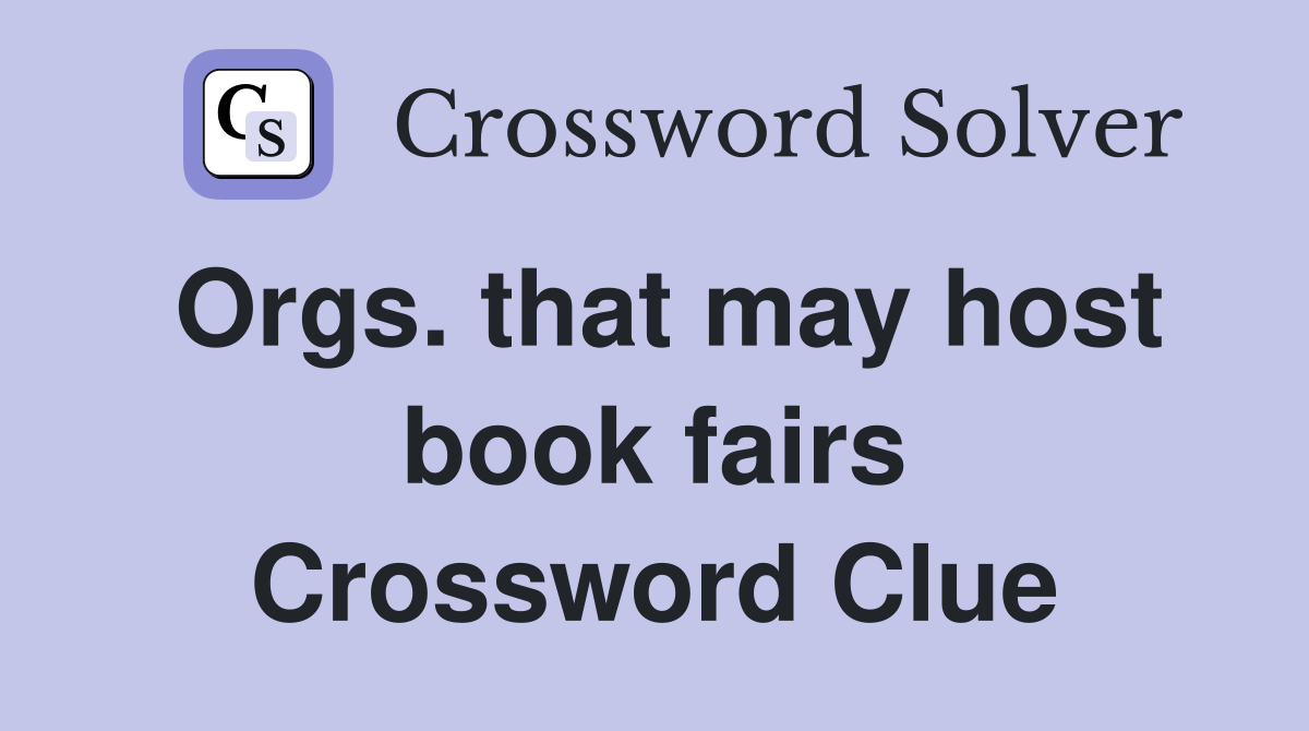 Orgs. that may host book fairs Crossword Clue