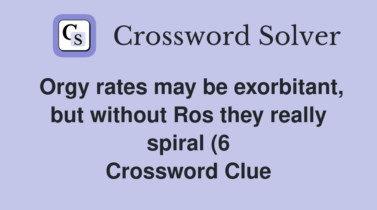 rates may be exorbitant but without Ros they really spiral (6 rates may be exorbitant but without Ros they really spiral (6