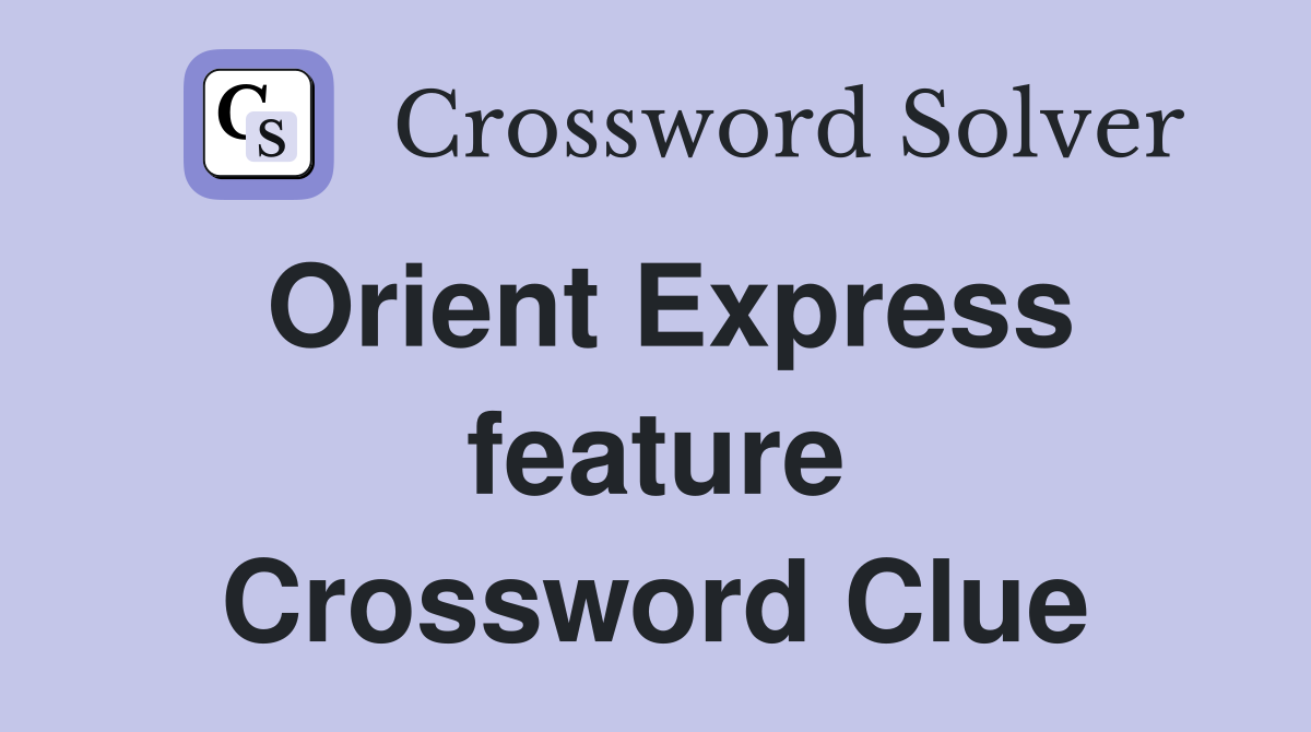Orient Express feature Crossword Clue
