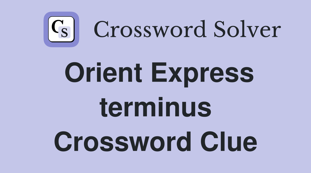 Orient Express terminus Crossword Clue