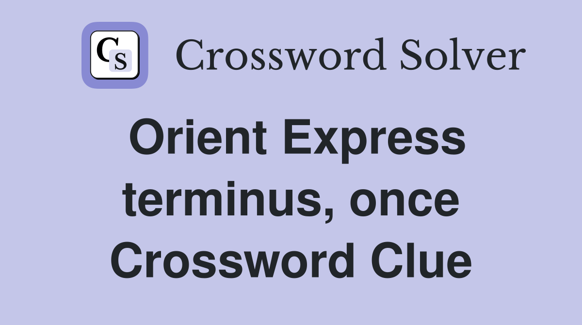 Orient Express terminus, once Crossword Clue