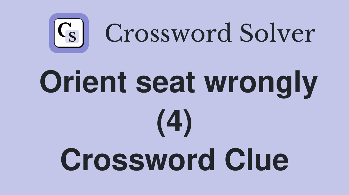 Orient seat wrongly (4) Crossword Clue