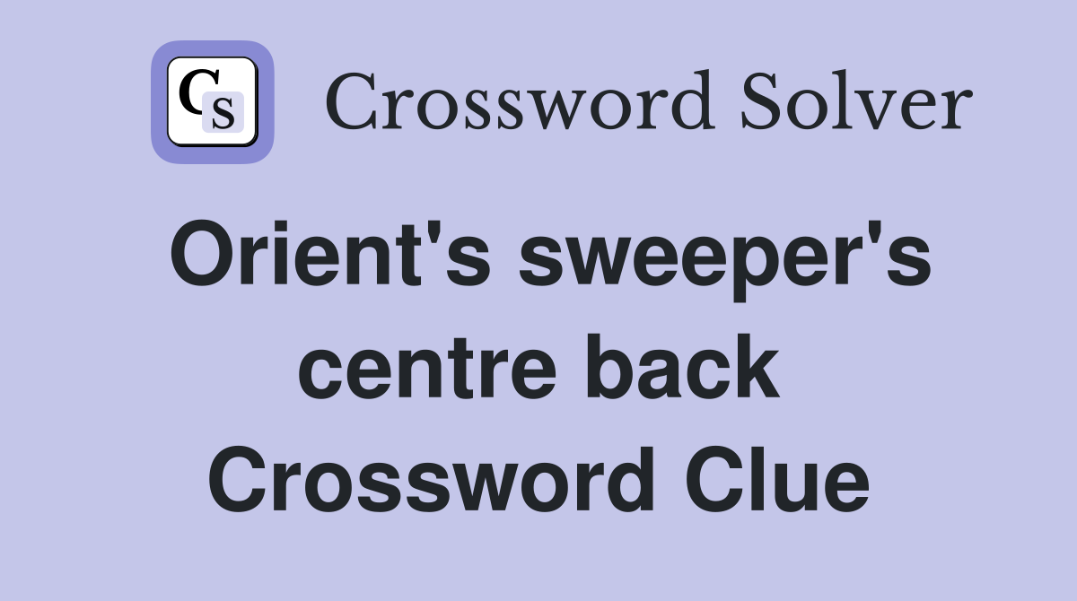 Orient's sweeper's centre back Crossword Clue