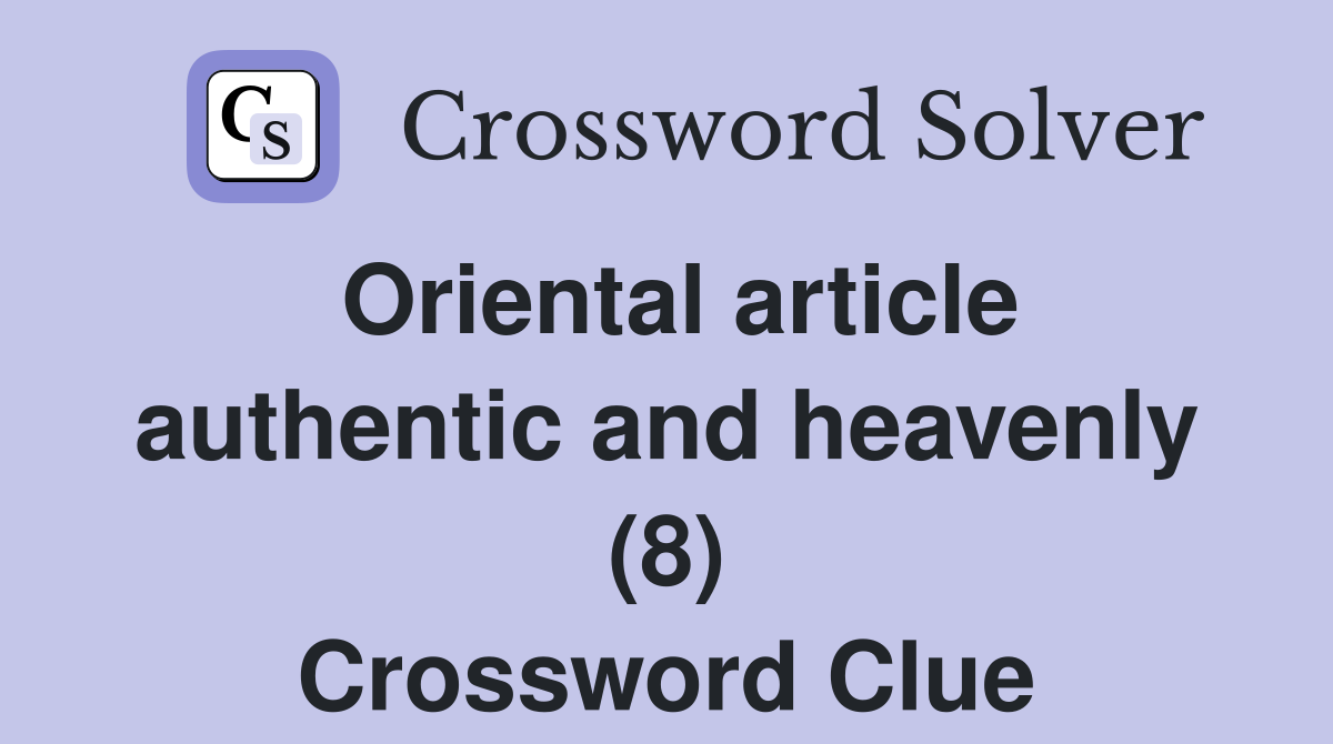 Oriental article authentic and heavenly (8) Crossword Clue