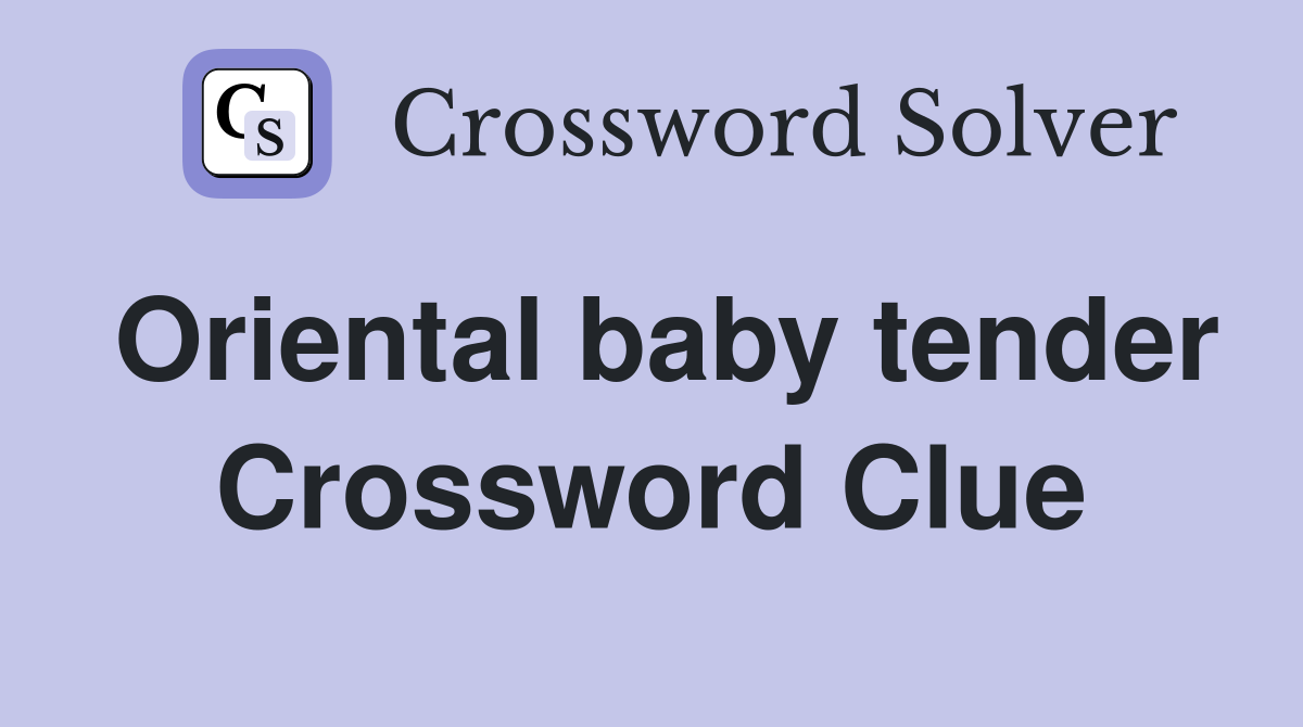 Oriental baby tender Crossword Clue