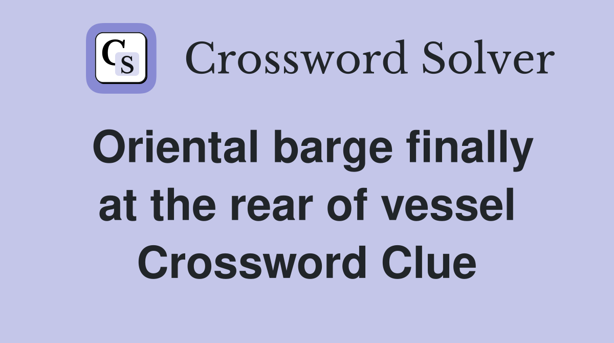 Oriental barge finally at the rear of vessel Crossword Clue