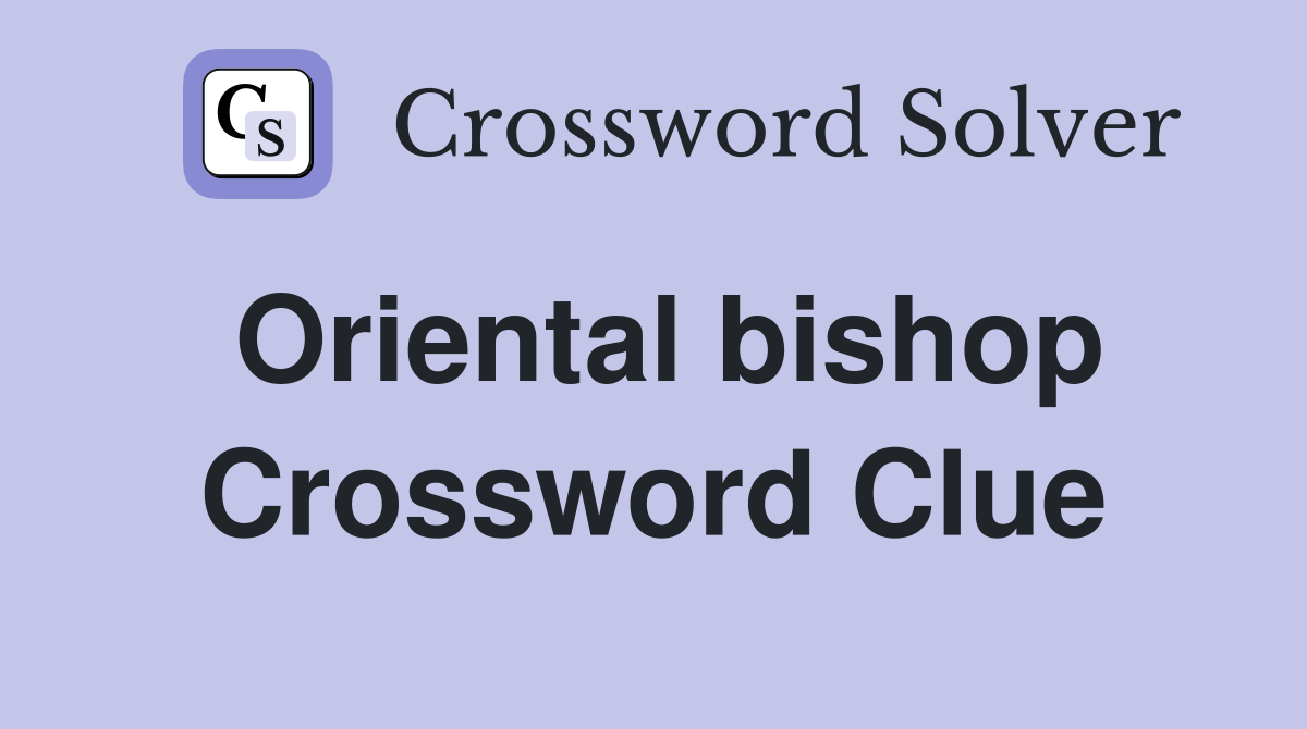 Oriental bishop Crossword Clue