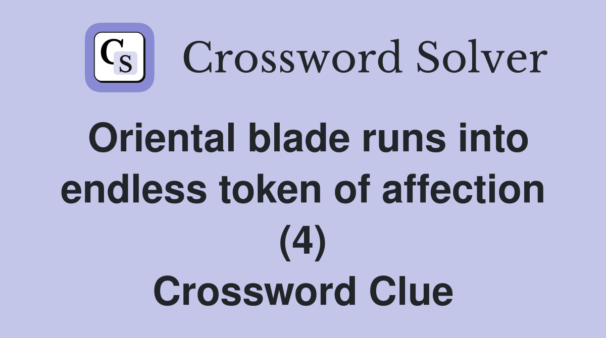 Oriental blade runs into endless token of affection (4) Crossword Clue