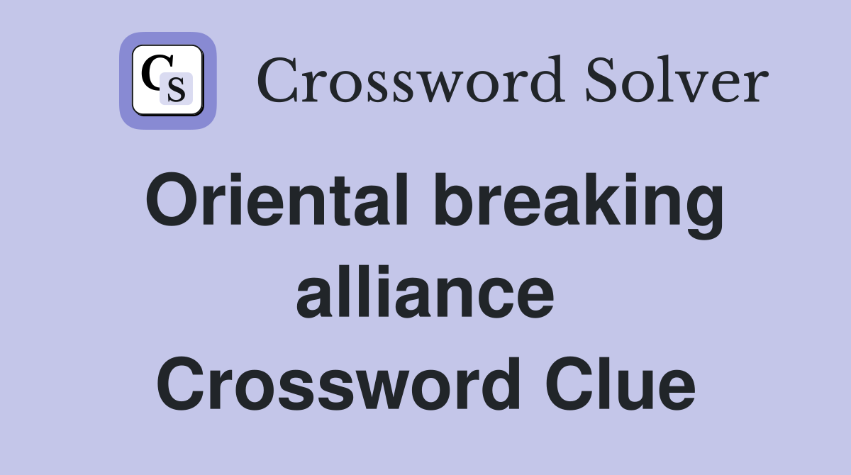 Oriental breaking alliance Crossword Clue