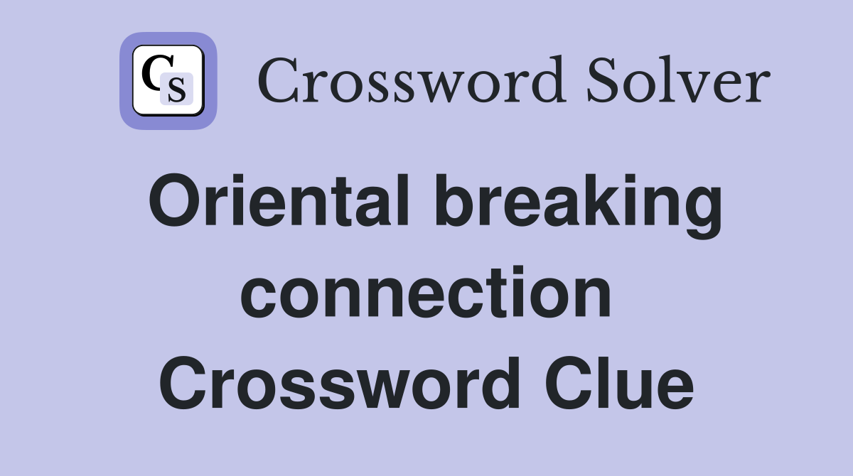 Oriental breaking connection Crossword Clue