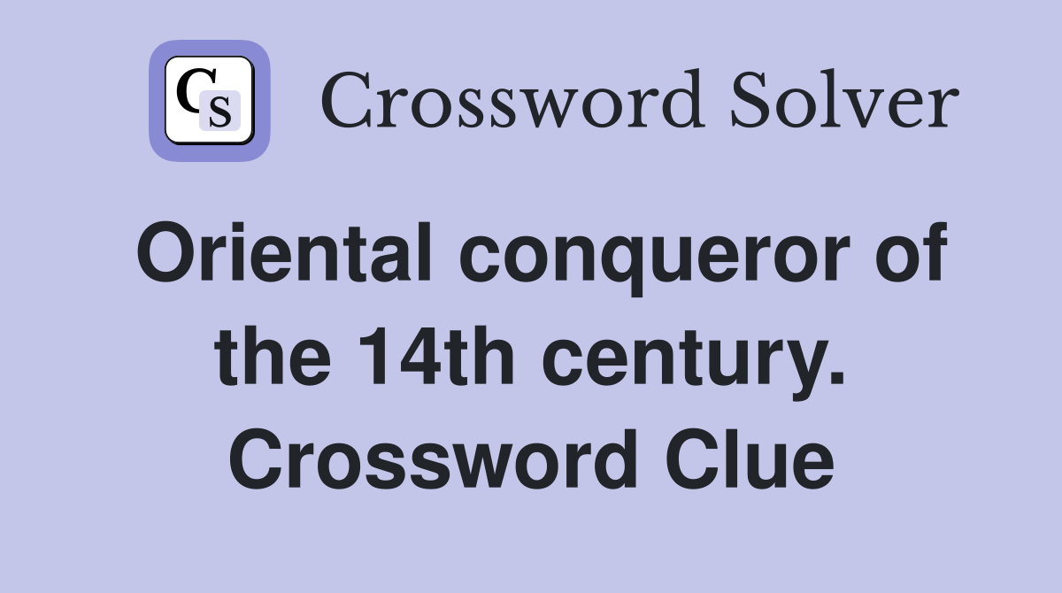 Oriental conqueror of the 14th century. Crossword Clue