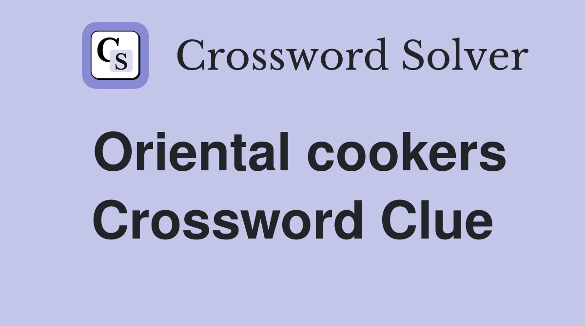 Oriental cookers Crossword Clue