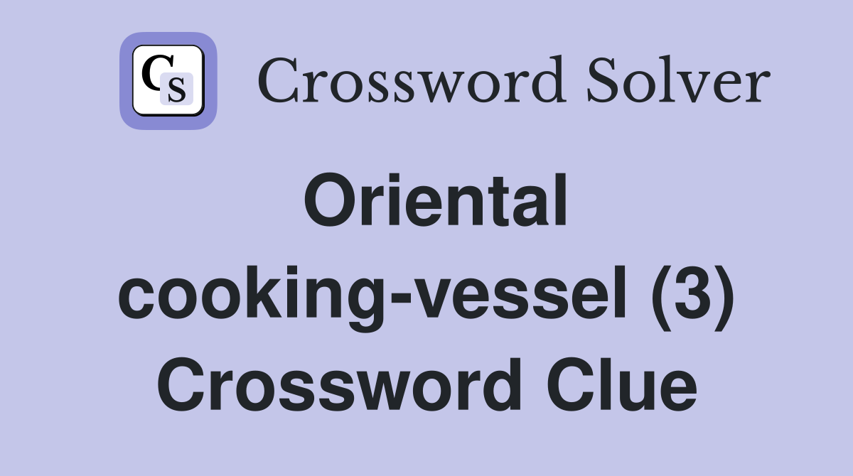 Oriental cooking-vessel (3) Crossword Clue