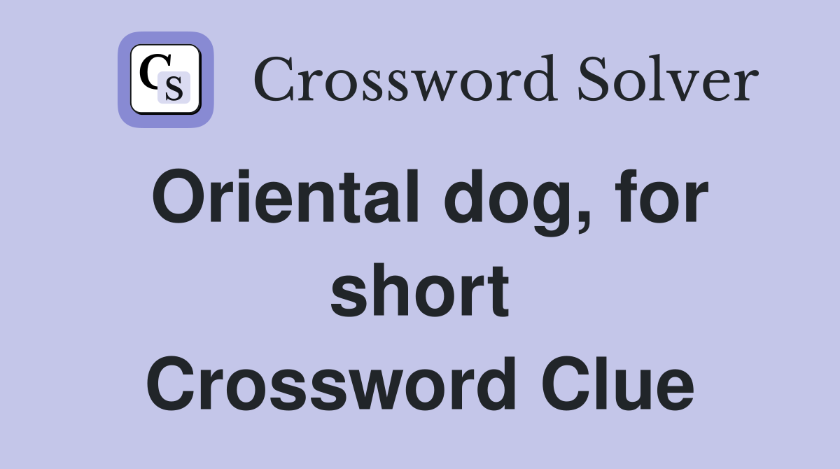 Oriental dog, for short Crossword Clue