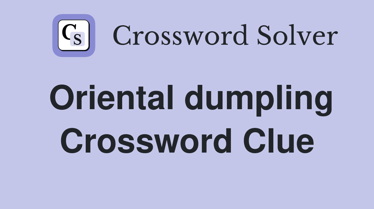 Oriental dumpling Crossword Clue