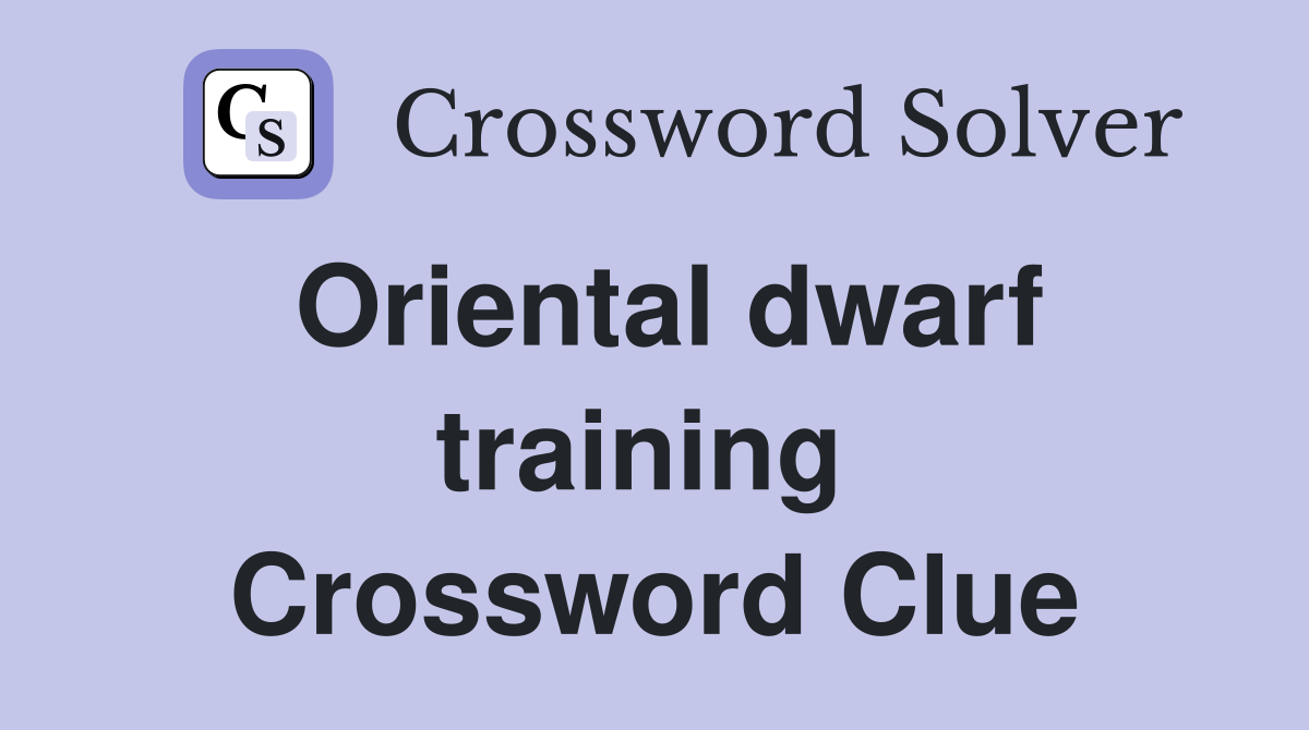 Oriental dwarf training  Crossword Clue