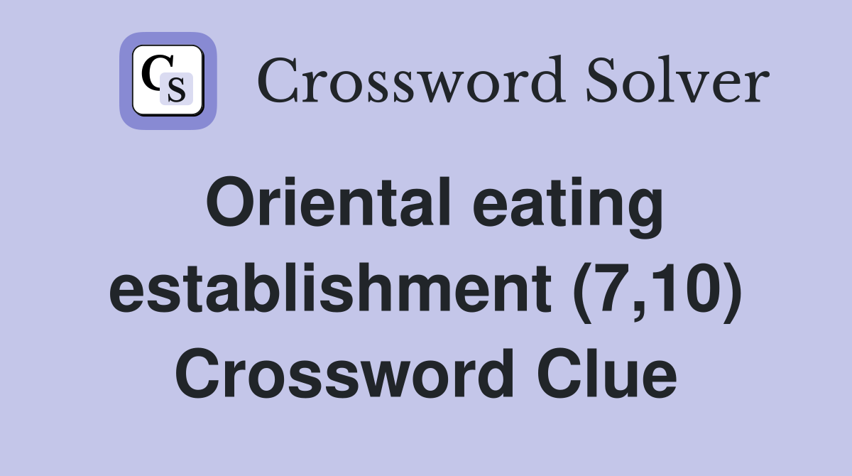 Oriental eating establishment (7,10) Crossword Clue