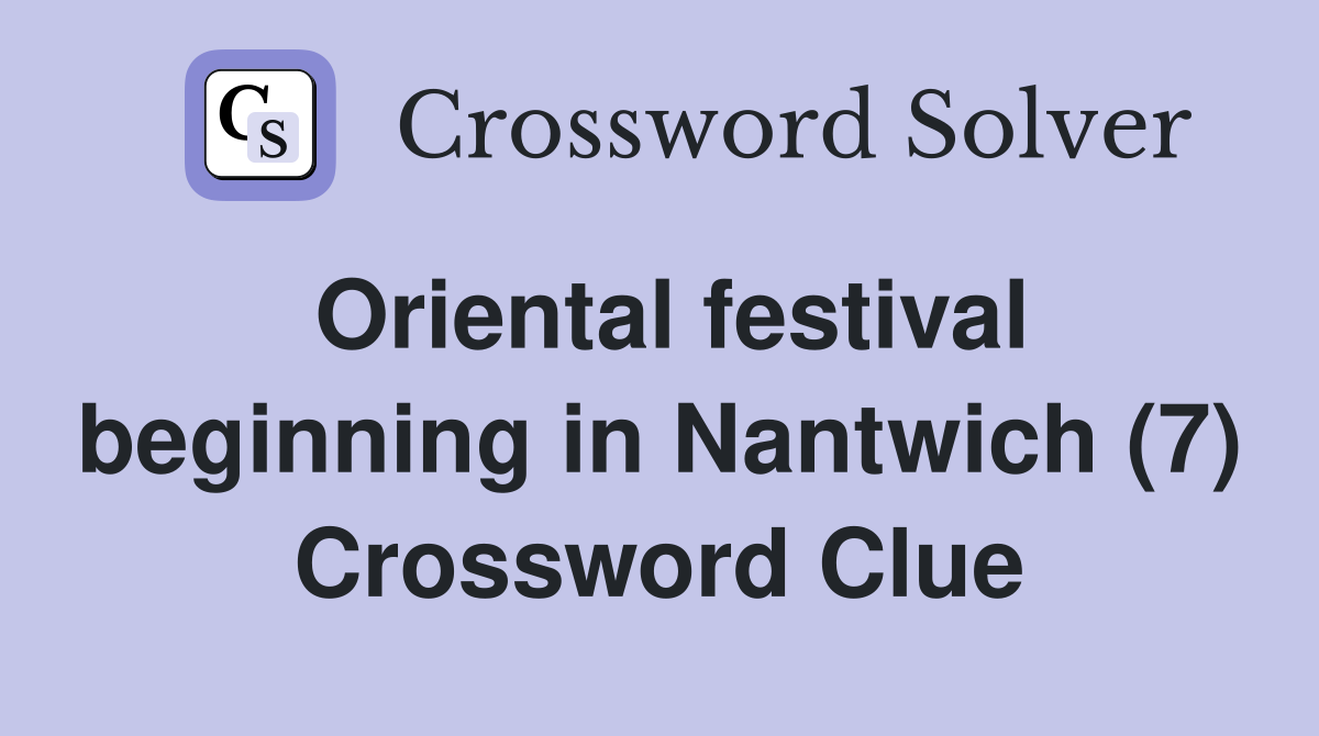 Oriental festival beginning in Nantwich (7) Crossword Clue